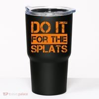 Do It For The SPLATS Fitness Motivation Tumbler thumb 0