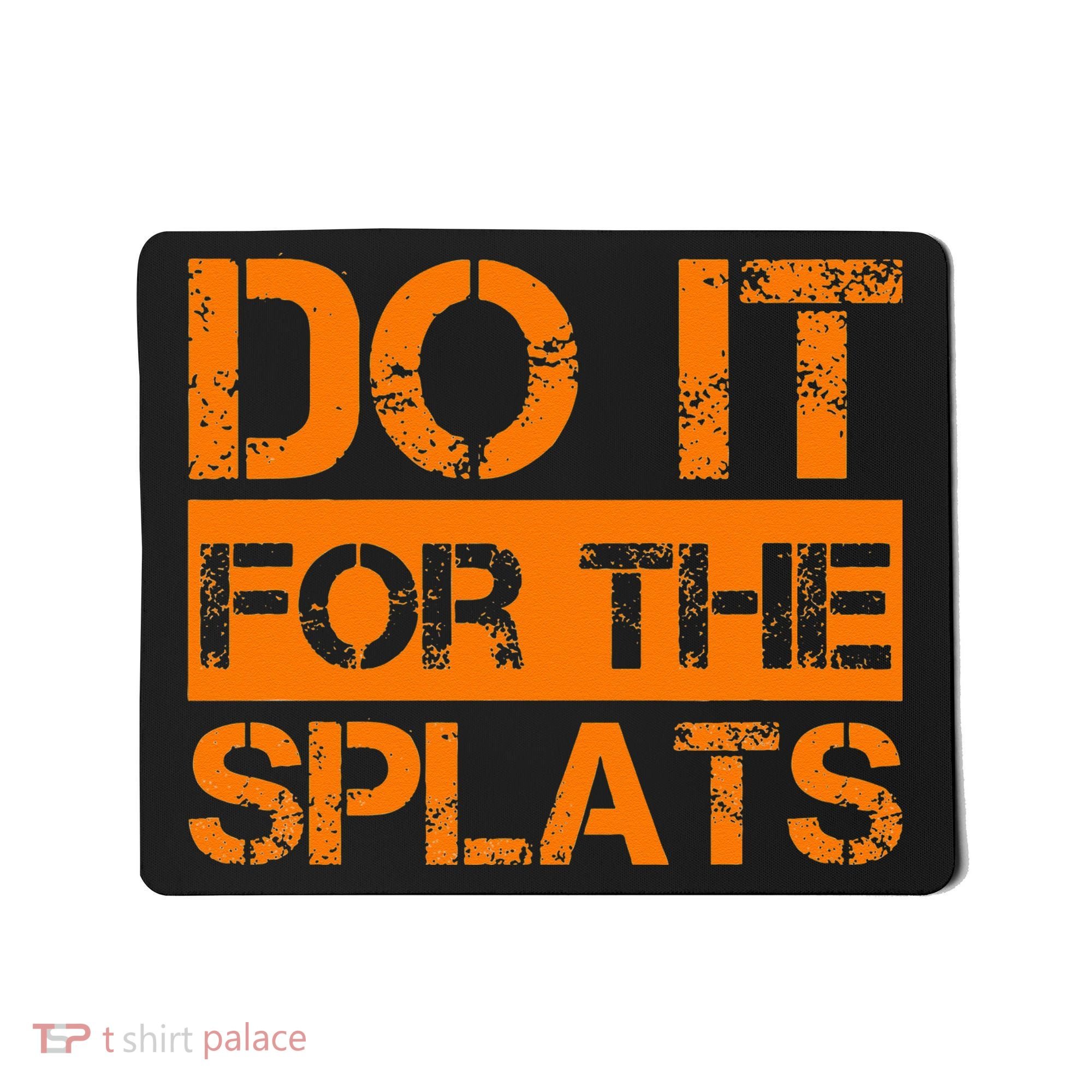 Do It For The SPLATS Fitness Motivation Mousepad