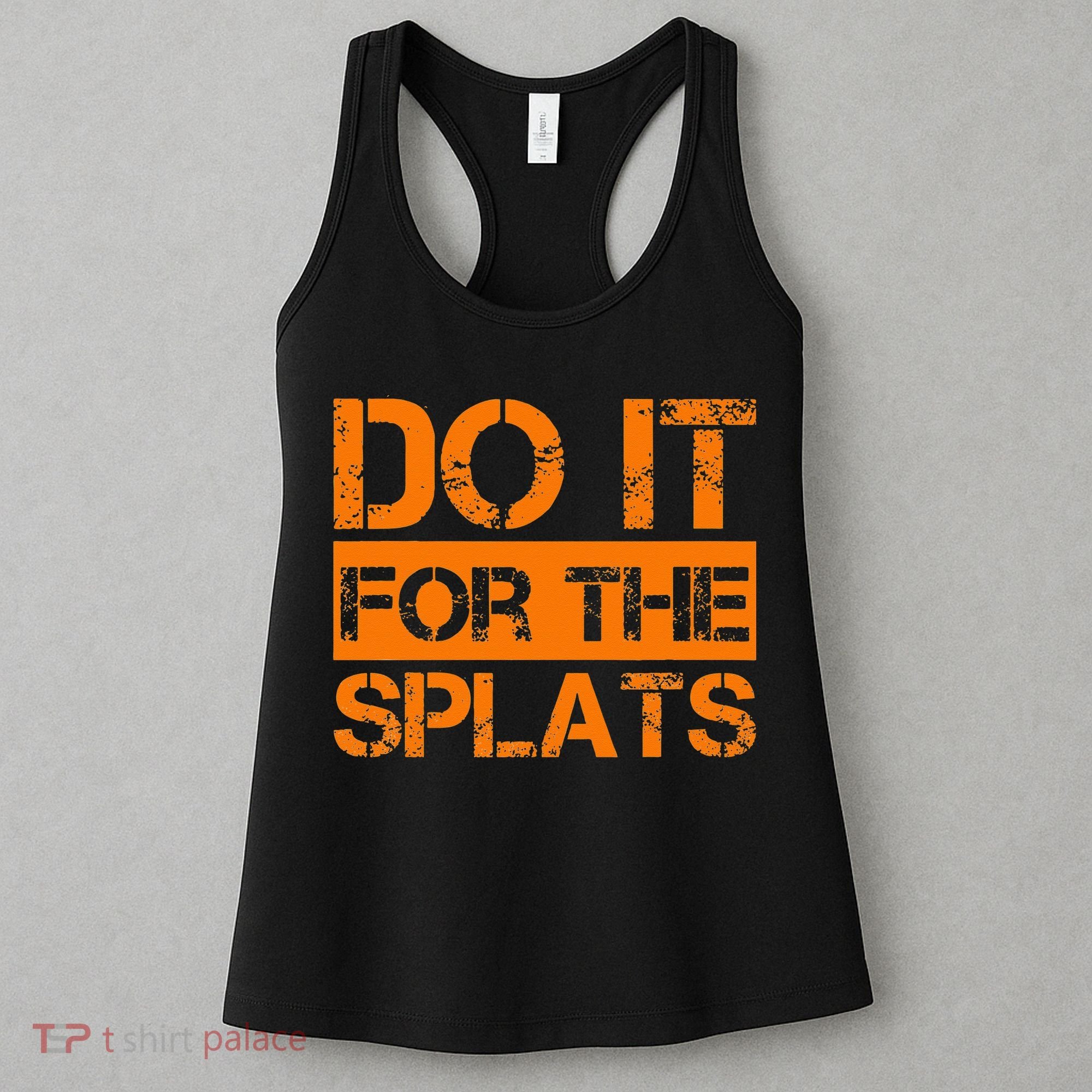 Do It For The SPLATS Fitness Motivation Women's Tank Top