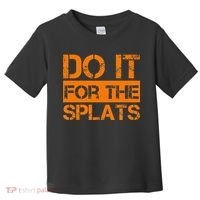 Do It For The SPLATS Fitness Motivation Toddler T-Shirt thumb 0