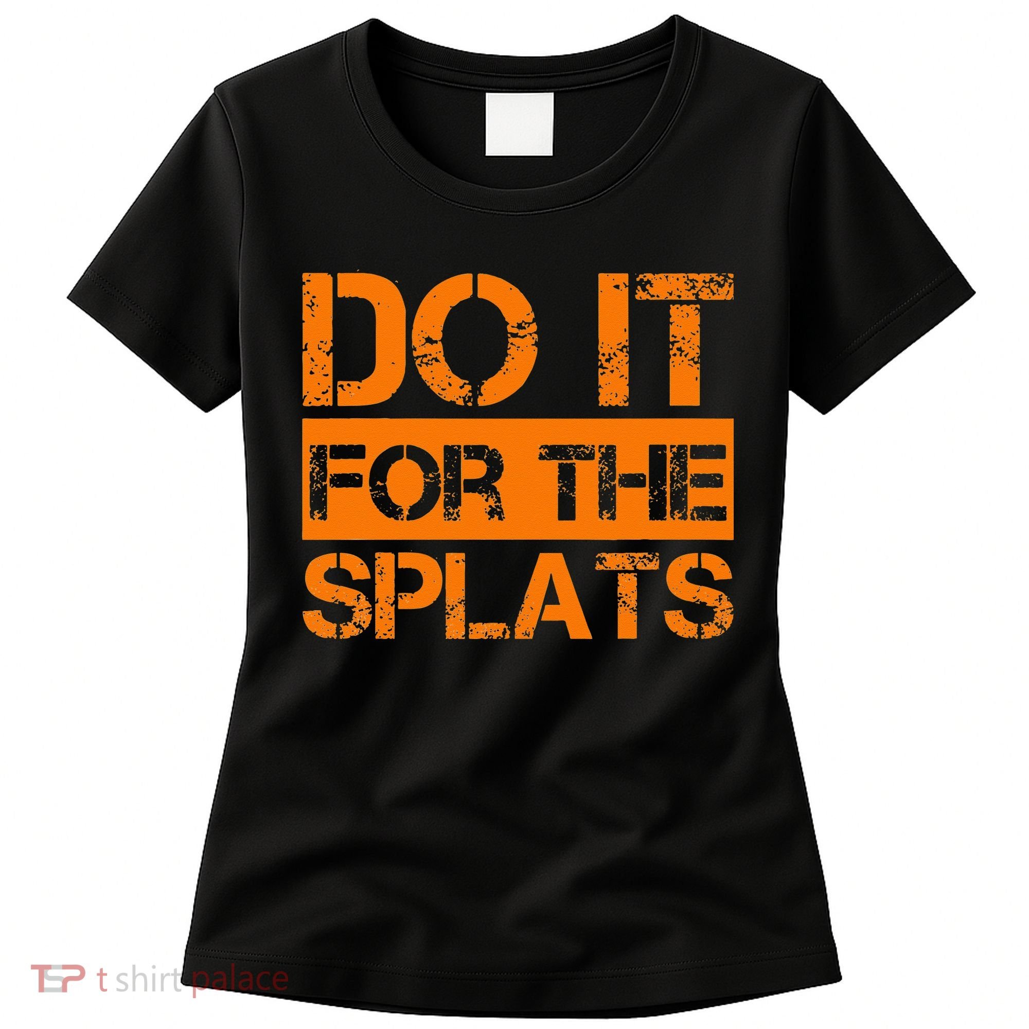 Do It For The SPLATS Fitness Motivation Women's T-Shirt