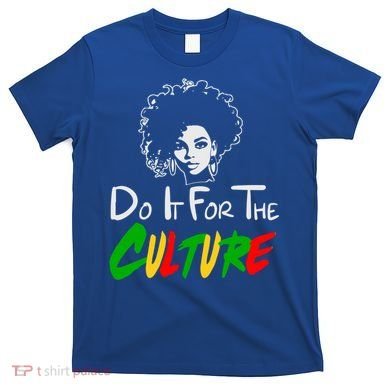 Do It For The Culture Junenth Afro Queen Black History Gift T-Shirt