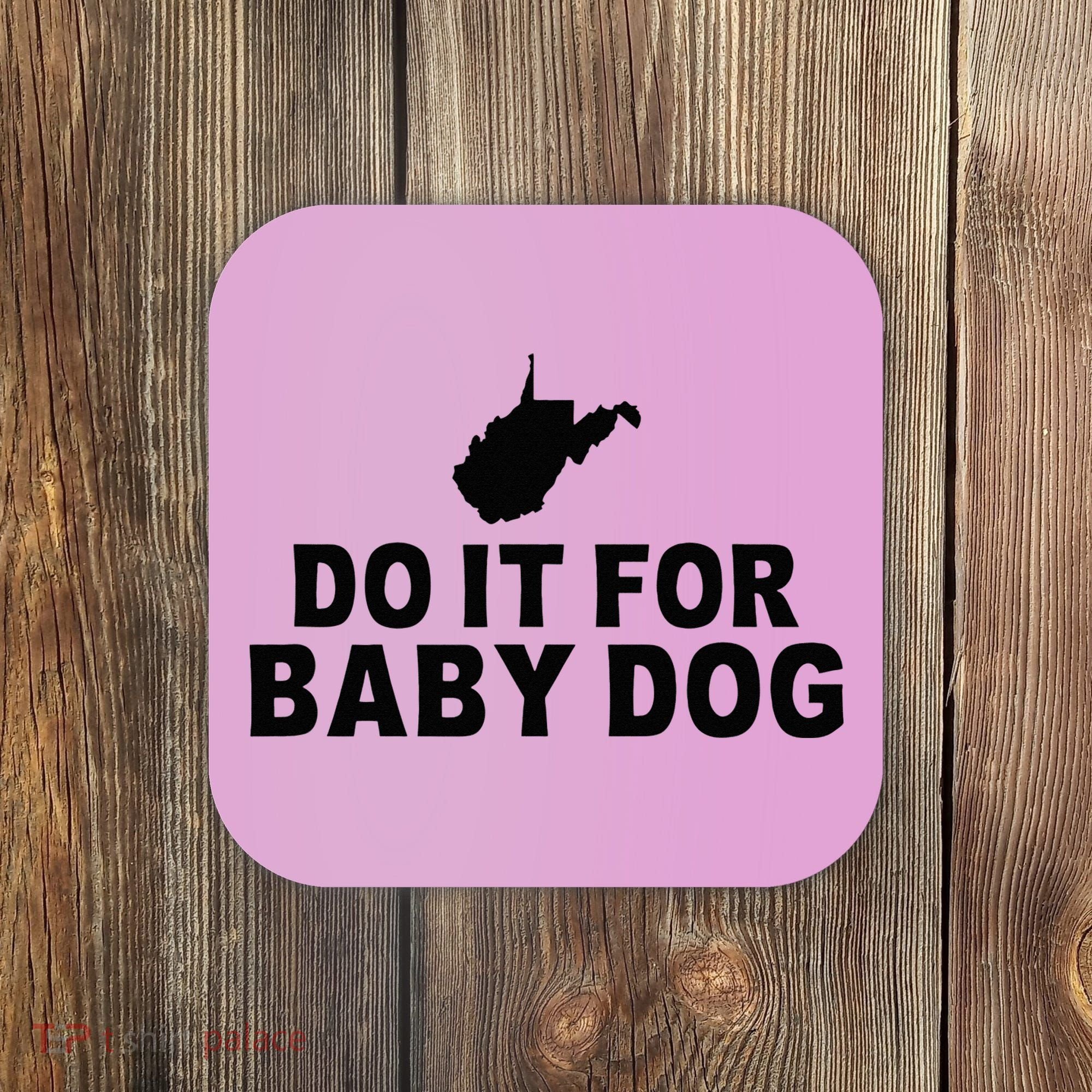 Do It For Baby Dog West Virginia Big Jim Justice Coaster