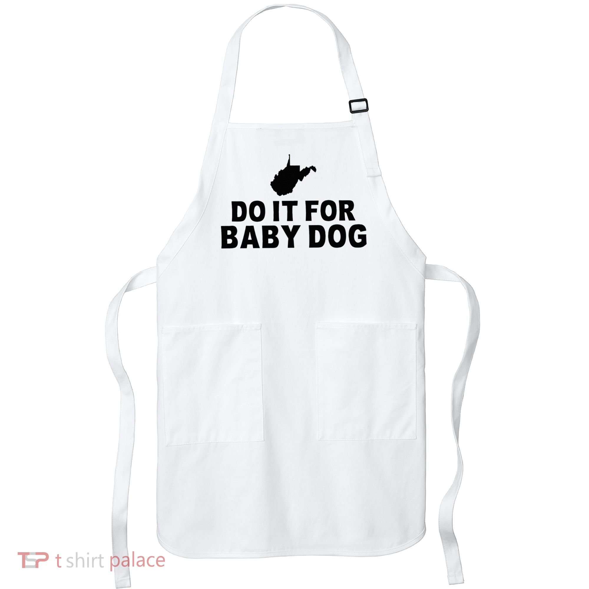 Do It For Baby Dog West Virginia Big Jim Justice Apron