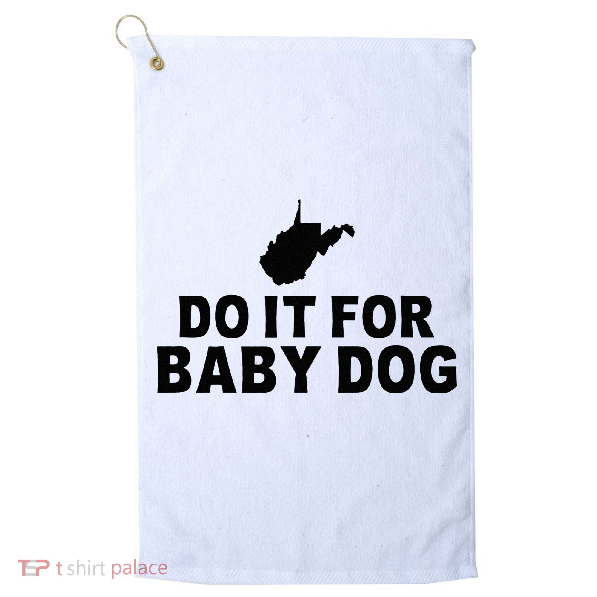 Do It For Baby Dog West Virginia Big Jim Justice Golf Towel