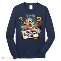 Duck IT'S FINE I'M FINE EVERYTHING IS FINE  Long Sleeve Shirt thumb 0