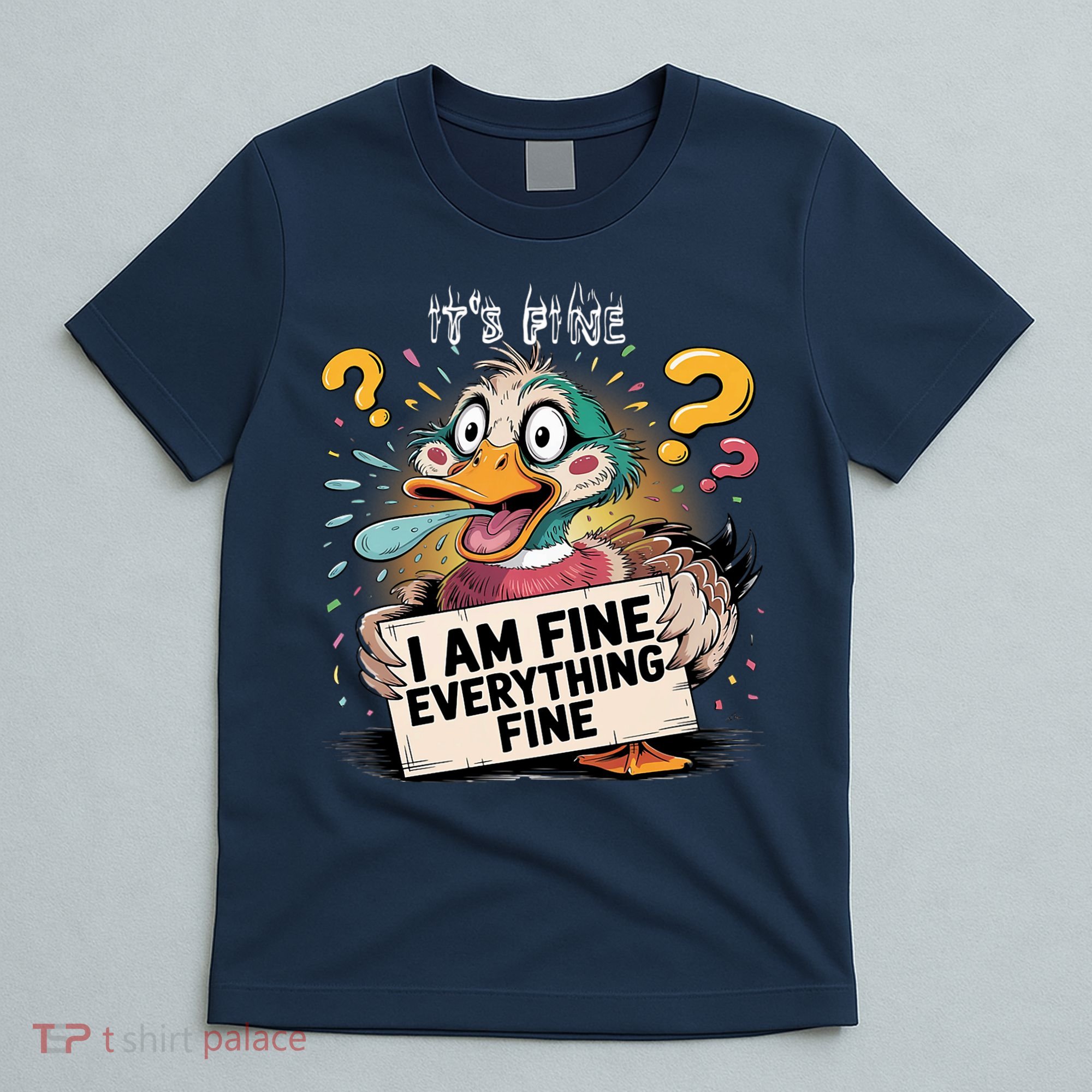 Duck IT'S FINE I'M FINE EVERYTHING IS FINE  T-Shirt