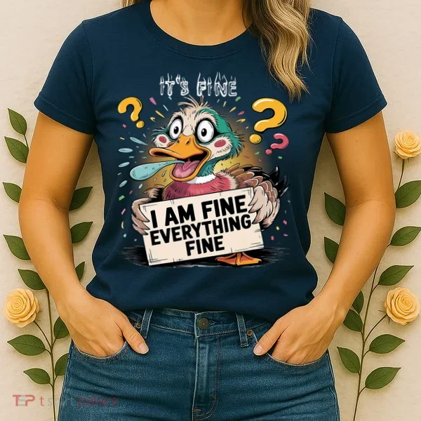 Duck IT'S FINE I'M FINE EVERYTHING IS FINE  Women's T-Shirt