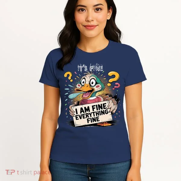 Duck IT'S FINE I'M FINE EVERYTHING IS FINE  Women's T-Shirt