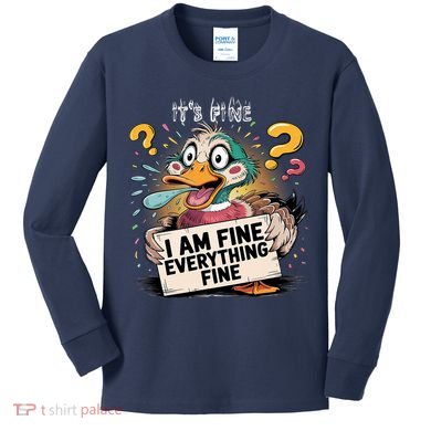 Duck IT'S FINE I'M FINE EVERYTHING IS FINE  Kids Long Sleeve Shirt