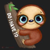 Do I Have To Funny Sloth Women's Sweatshirt thumb 2