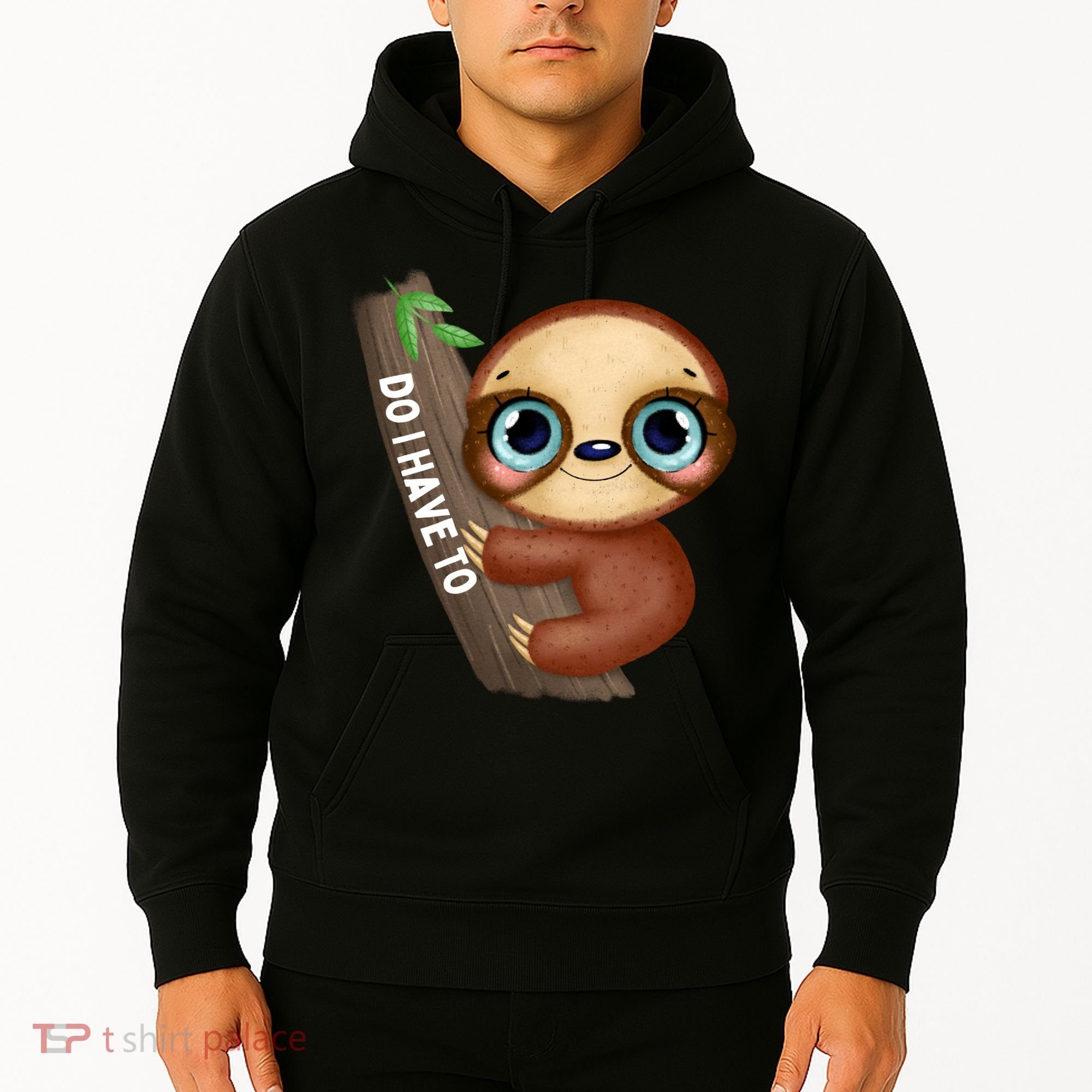 Do I Have To Funny Sloth Hoodie