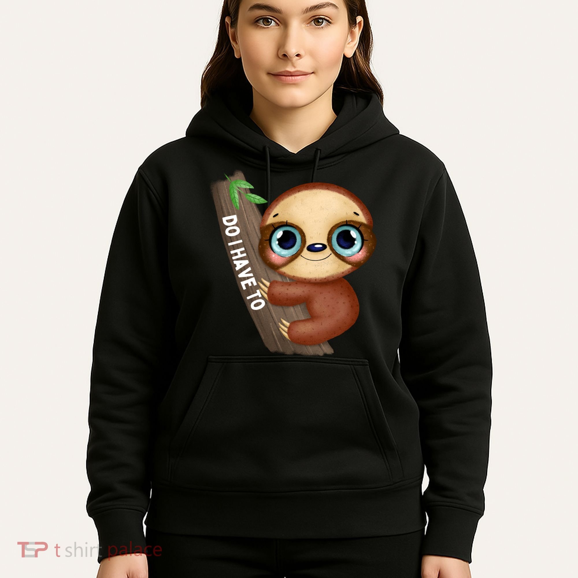 Do I Have To Funny Sloth Hoodie