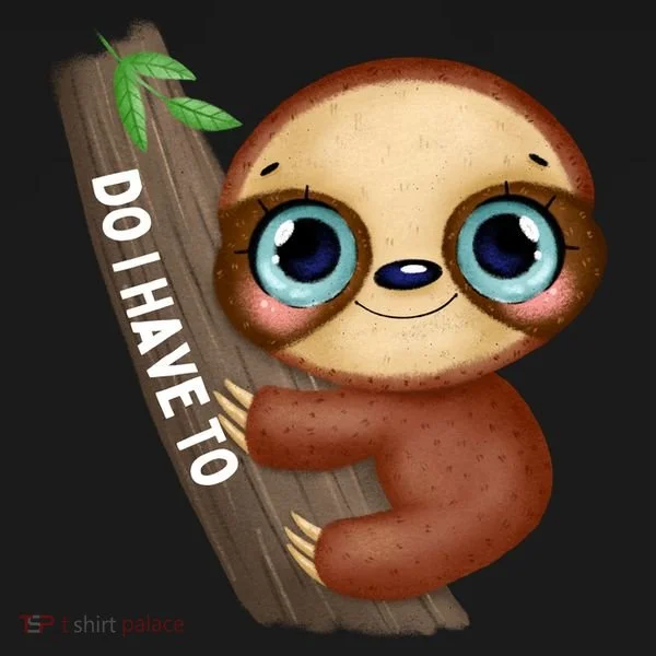 Do I Have To Funny Sloth Hoodie