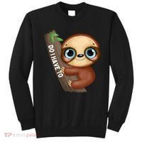 Do I Have To Funny Sloth Sweatshirt thumb 0