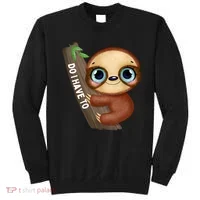 Do I Have To Funny Sloth Sweatshirt thumb 0