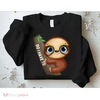 Do I Have To Funny Sloth Sweatshirt thumb 2