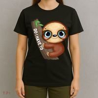 Do I Have To Funny Sloth T-Shirt thumb 4