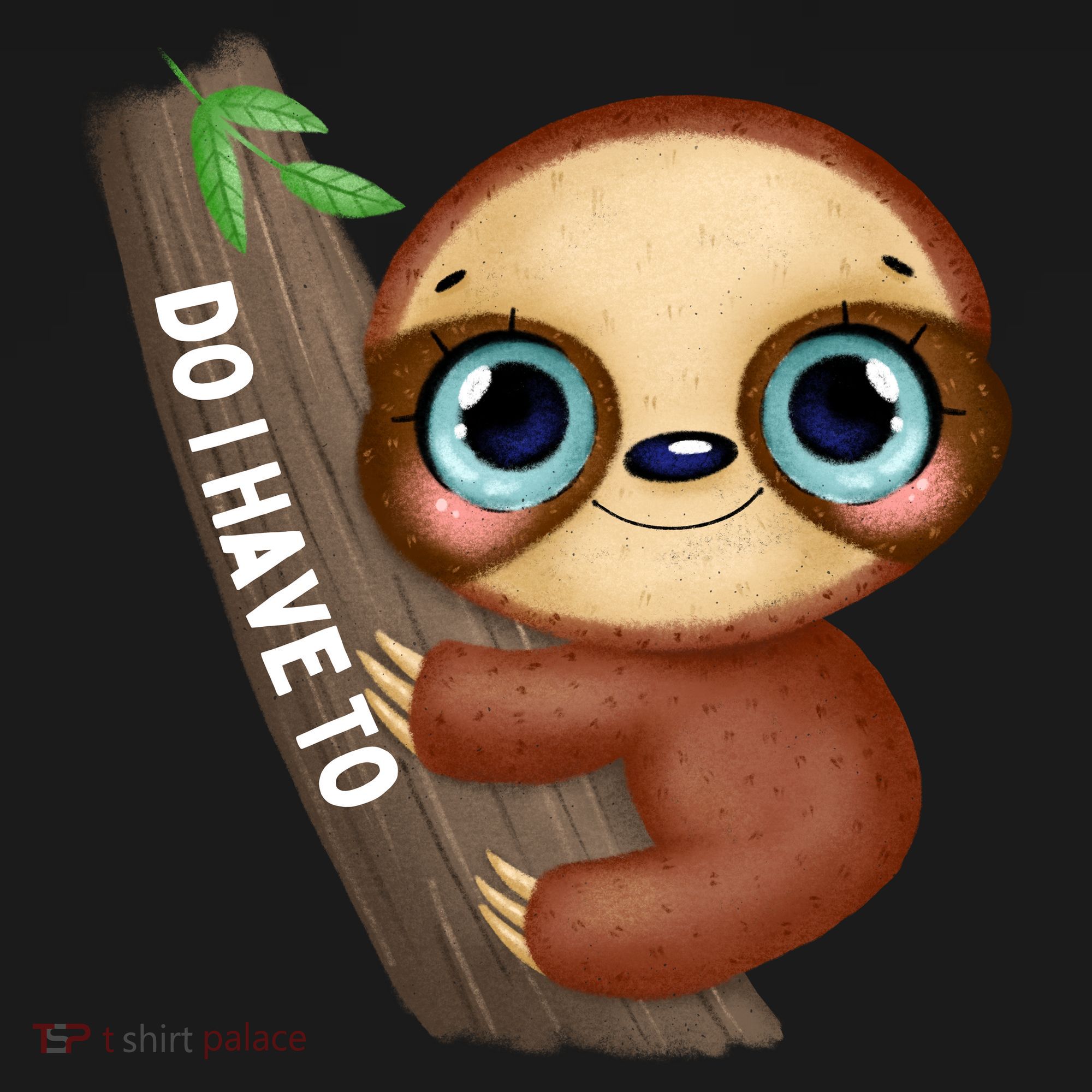 Do I Have To Funny Sloth T-Shirt