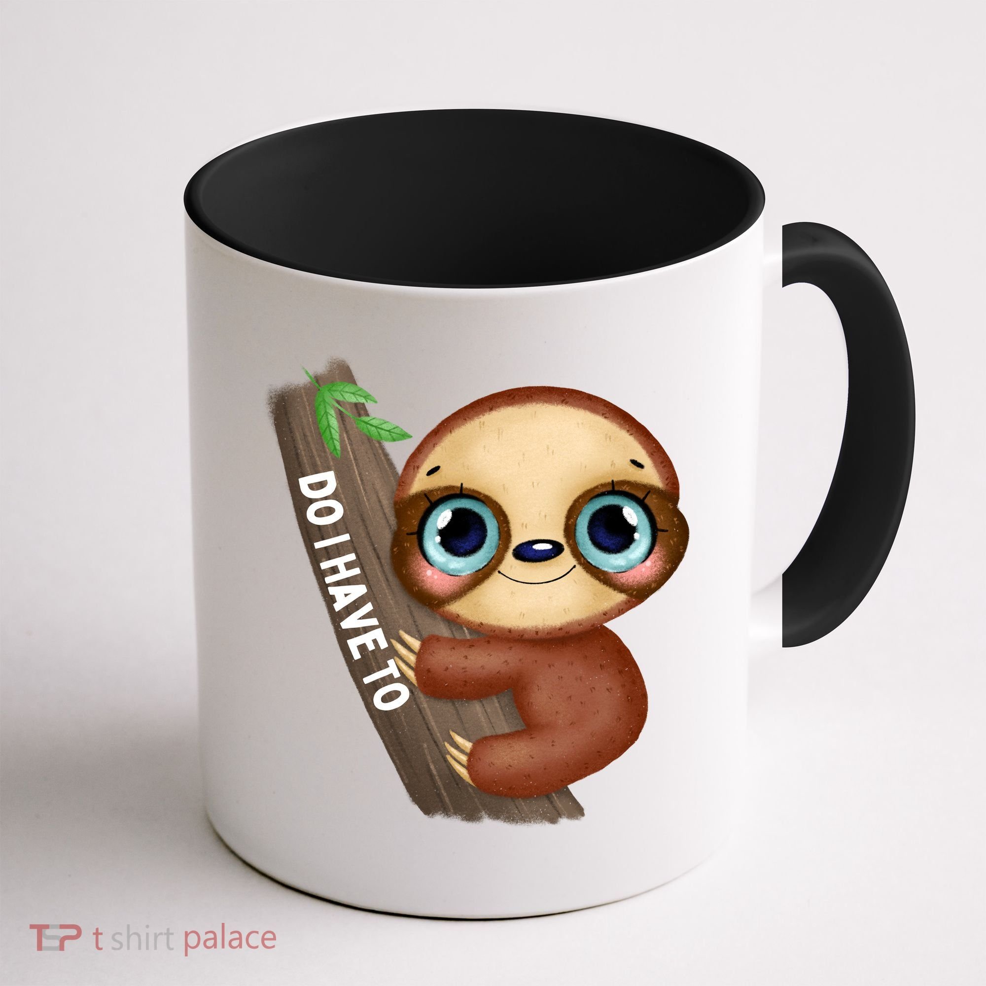 Do I Have To Funny Sloth Coffee Mug