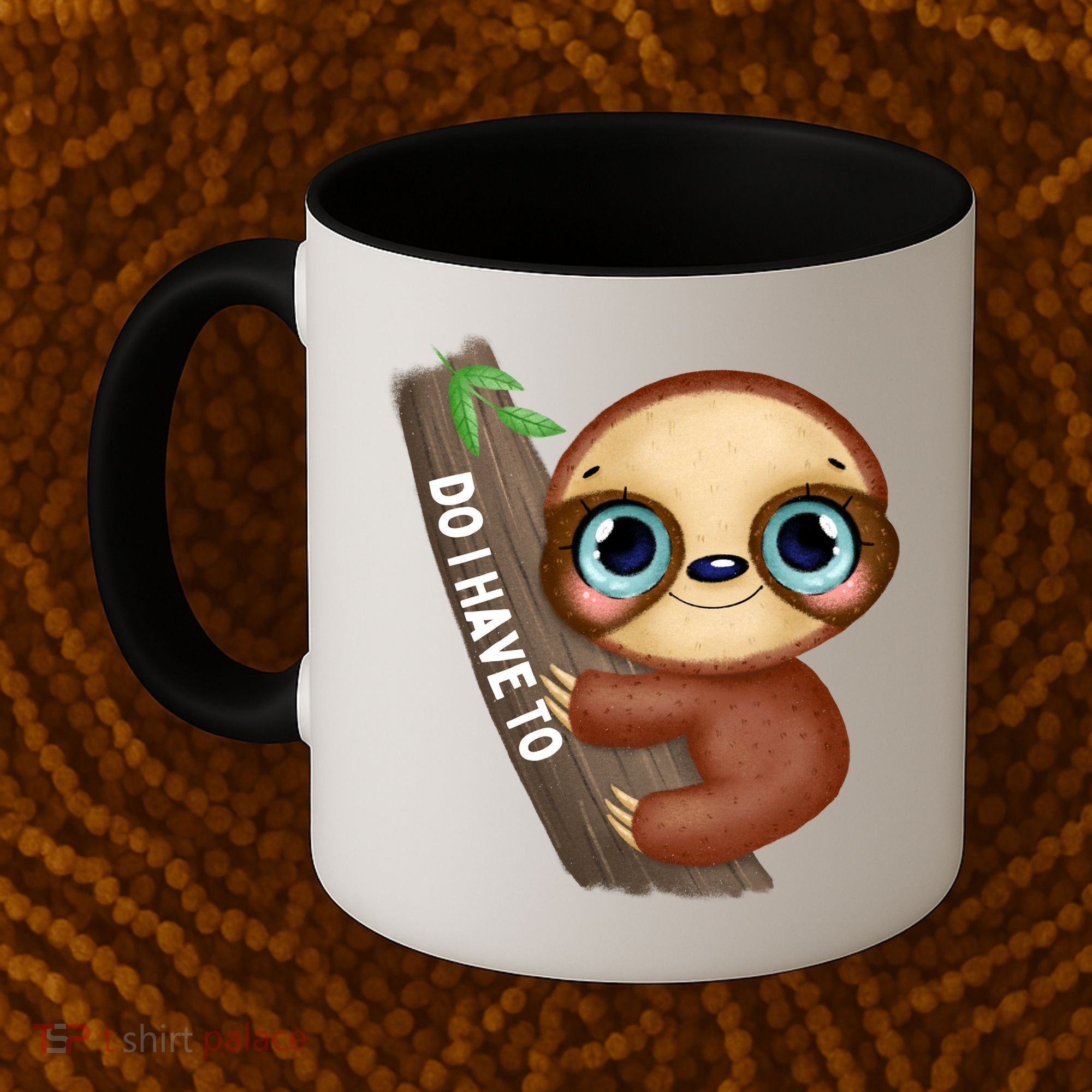 Do I Have To Funny Sloth Coffee Mug