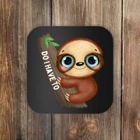 Do I Have To Funny Sloth Coaster thumb 0