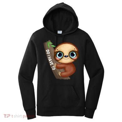 Do I Have To Funny Sloth Women's Hoodie