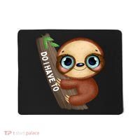 Do I Have To Funny Sloth Mousepad thumb 0