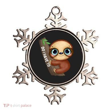 Do I Have To Funny Sloth Ornament