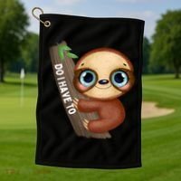 Do I Have To Funny Sloth Golf Towel thumb 1