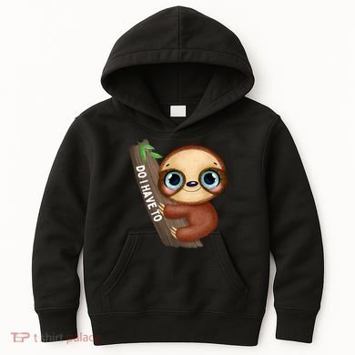 Do I Have To Funny Sloth Kids Hoodie