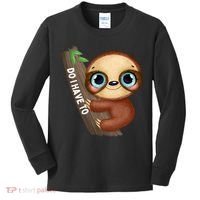 Do I Have To Funny Sloth Kids Long Sleeve Shirt thumb 0
