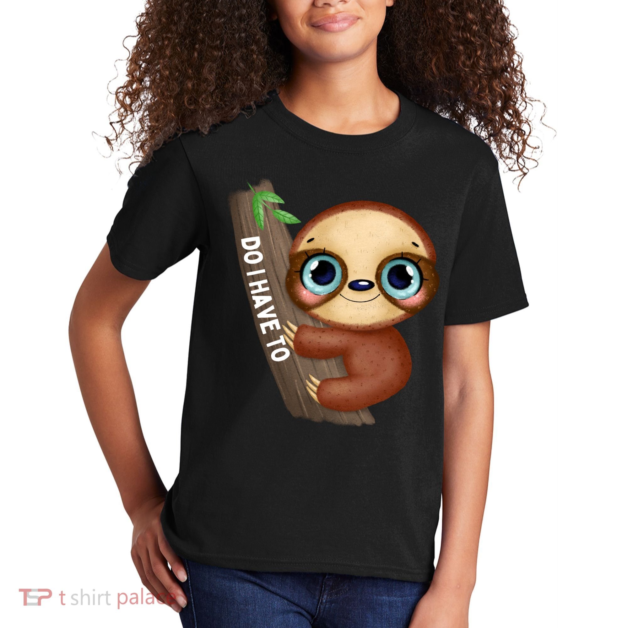 Do I Have To Funny Sloth Kids T-Shirt