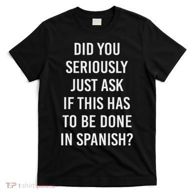 Does It Have To Be Done In Spanish Sarcasm Meme Teacher T-Shirt