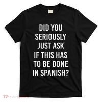 Does It Have To Be Done In Spanish Sarcasm Meme Teacher T-Shirt thumb 0