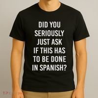 Does It Have To Be Done In Spanish Sarcasm Meme Teacher T-Shirt thumb 3