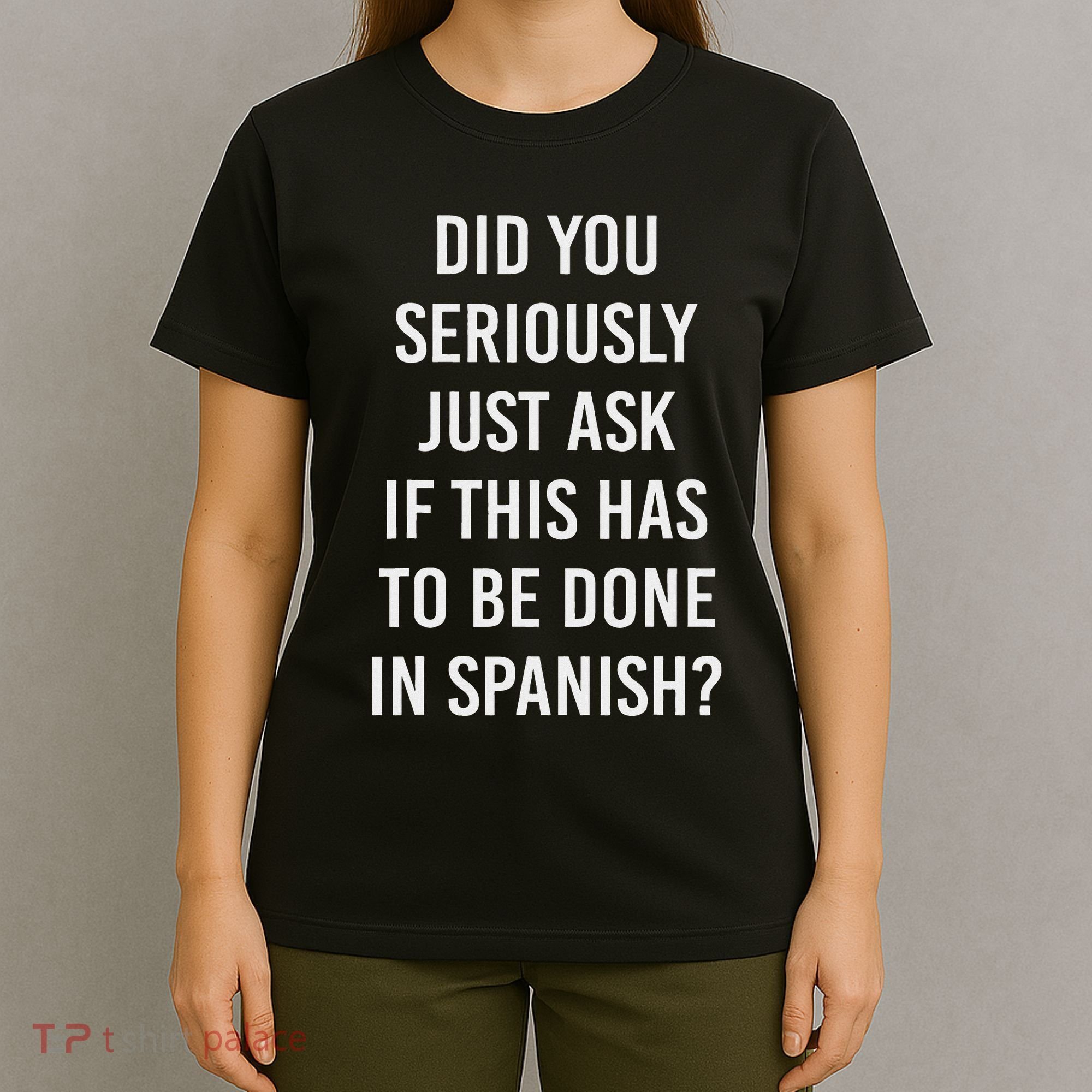 Does It Have To Be Done In Spanish Sarcasm Meme Teacher T-Shirt
