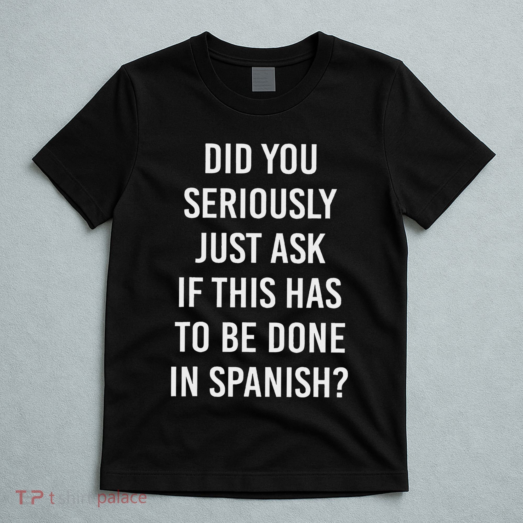 Does It Have To Be Done In Spanish Sarcasm Meme Teacher T-Shirt