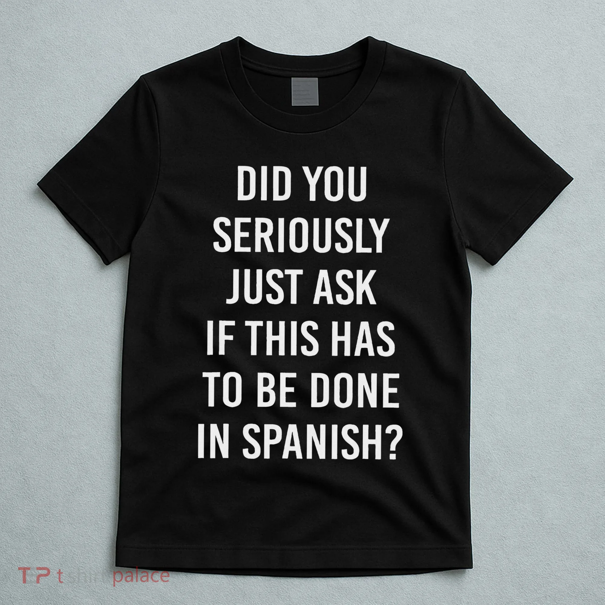 Does It Have To Be Done In Spanish Sarcasm Meme Teacher T-Shirt