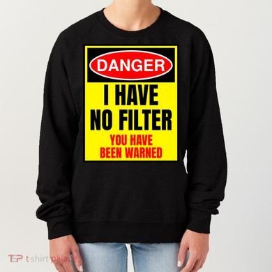 Danger I Have No FIlter Women's Sweatshirt