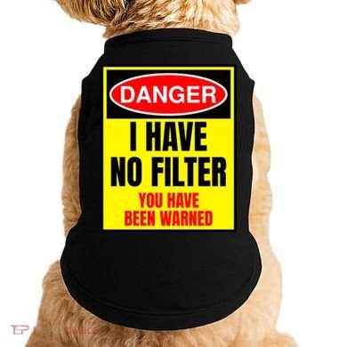 Danger I Have No FIlter Doggie Tank