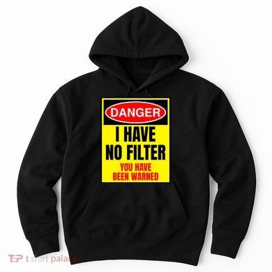 Danger I Have No FIlter Hoodie
