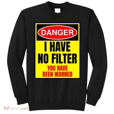 Danger I Have No FIlter Sweatshirt