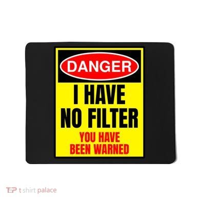 Danger I Have No FIlter Mousepad