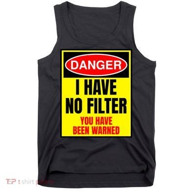Danger I Have No FIlter Tank Top