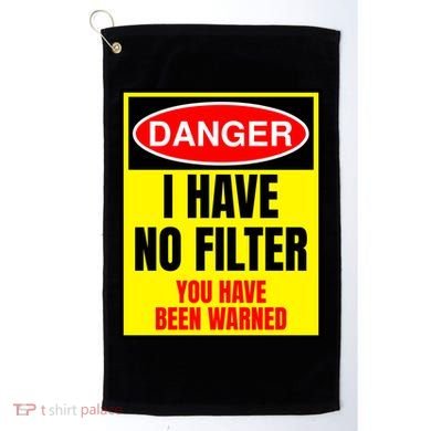 Danger I Have No FIlter Golf Towel