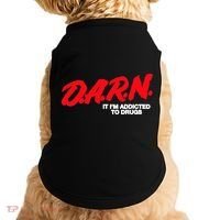 D.A.R.N. It Im Addicted To Drugs Funny Saying Funny Saying Doggie Tank thumb 0