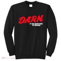 D.A.R.N. It Im Addicted To Drugs Funny Saying Funny Saying Sweatshirt thumb 0