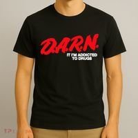 D.A.R.N. It Im Addicted To Drugs Funny Saying Funny Saying T-Shirt thumb 3