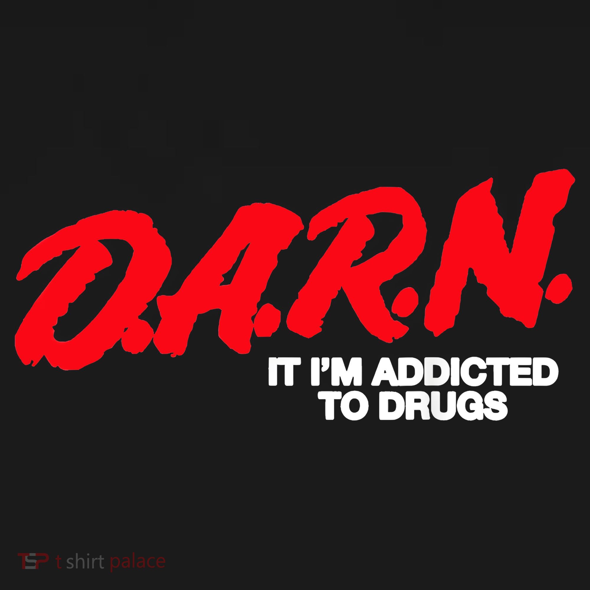 D.A.R.N. It Im Addicted To Drugs Funny Saying Funny Saying Polo
